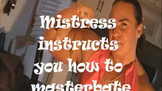 mistress instructs you how to masturbate