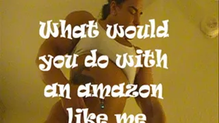 what would you do with an amazon like me