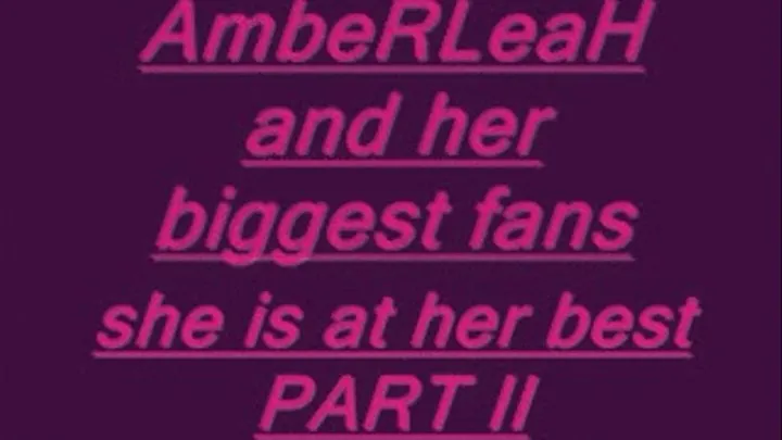 AMBERLEAH AND HER BIGGEST FANS PART III