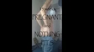 15 weeks Pregnant and NOTHING fits