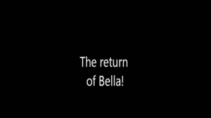 The Return of BELLA!