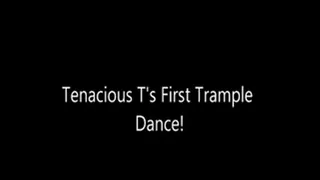 Tenacious Ts First Trample Dance