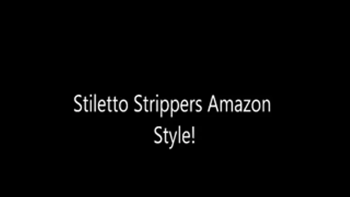 Stilleto Strippers, Amazon Style! PT 1