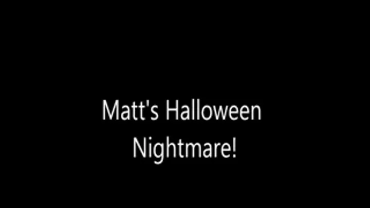 Matt's Halloween Nightmare PT 1