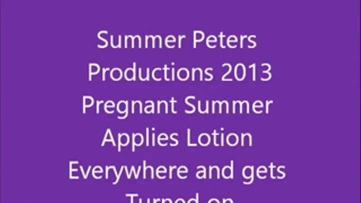 Pregnant Summer Applies Lotion Everywhere and Gets Turned On