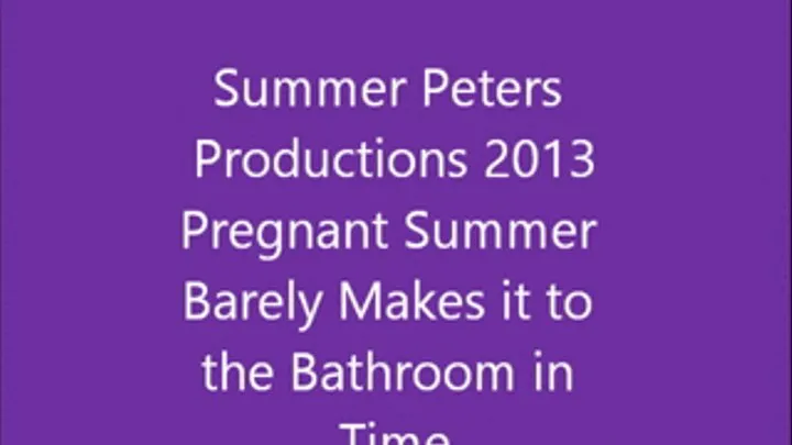 Pregnant Summer Barely Makes it to the Bathrroom