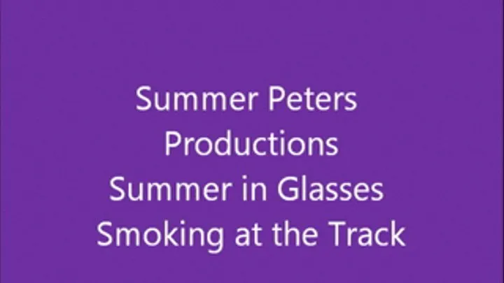 Summer in Glasses Smoking at the Track