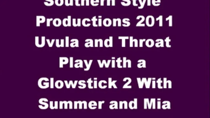 Uvula and Throat Play with a Glowstick 2 With Summer and Mia