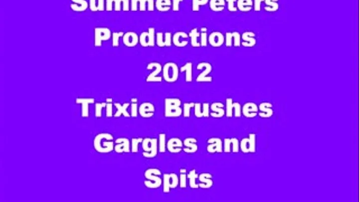 Trixie Brushes Gargles and Spits