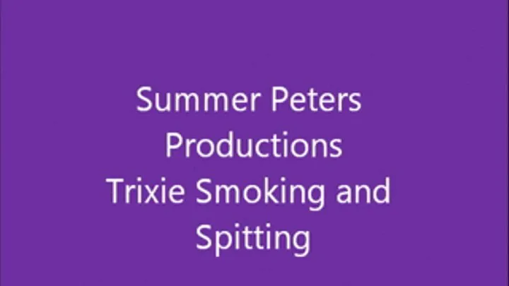 Smoking and Spitting Trixie