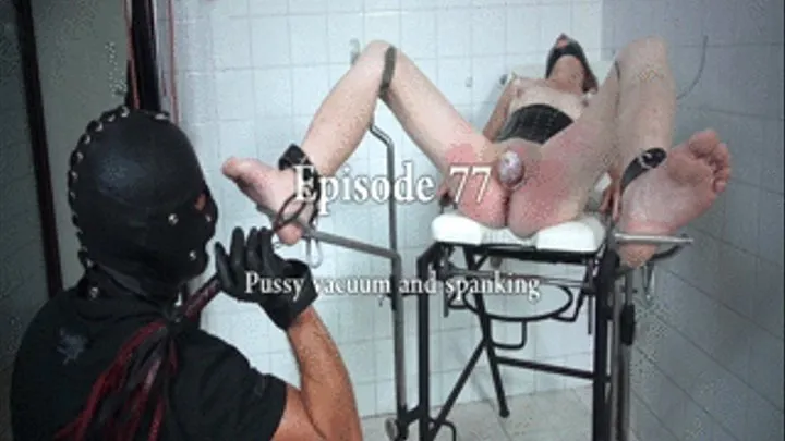 episode 77 Pussy vacuum and spanking