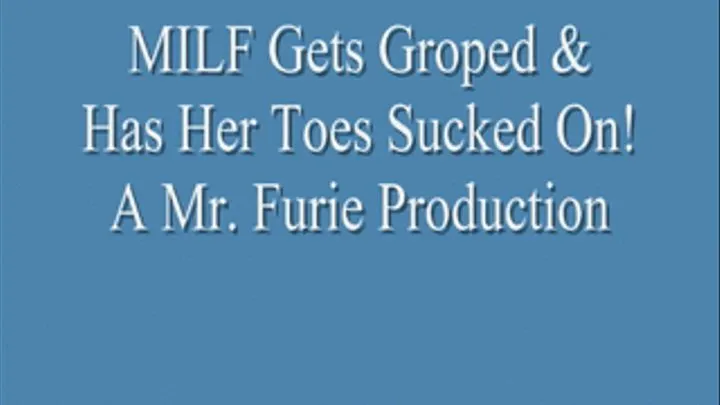 Hot MILF Gets Groped & Has Her Toes Sucked!