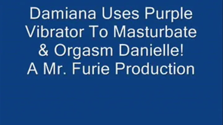 Damiana Uses Purple Vibrator to Masturbate & Orgasm Danielle