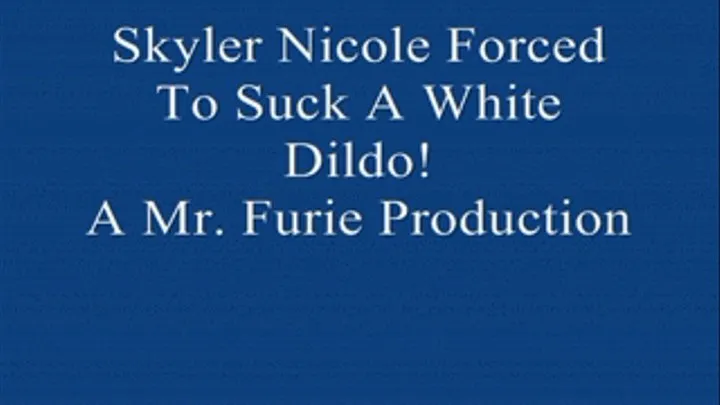 Skyler Nicole To Suck A White Dildo!