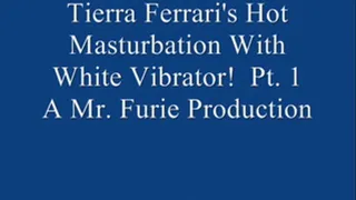 Tierra Ferrari's Hot Masturbation With White Vibrator! Pt. 1