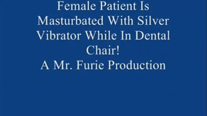 Female Patient Is Masturbated With Silver Vibrator While In Dentist's Office!