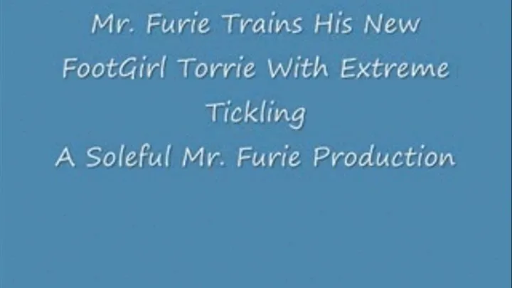 Mr. Furie Trains His FootGirl Torrie With Extreme Tickling/Full Length-Low Res