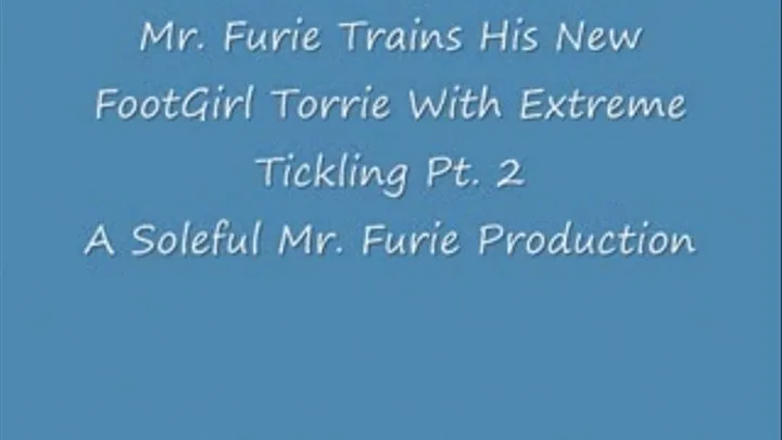 Mr. Furie Trains His FootGirl Torrie With Extreme Tickling/Pt. 2