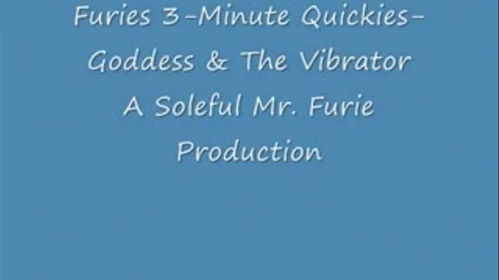 Furies 3-Minute Quickies-Goddess & The Vibrator- High Res