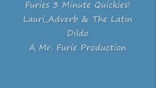 Furies 3 minute Quickies! Lauri Adverb & The Latin Dildo
