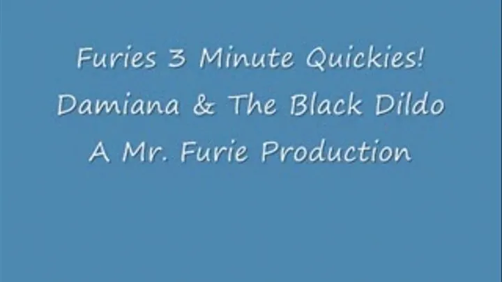 Furies 3-Minute Quickies! Damiana & The Black Dildo