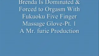 Brenda Is Dominated & To Orgasm With The FUKUOKU Five Finger Massage Glove-Pt. 1