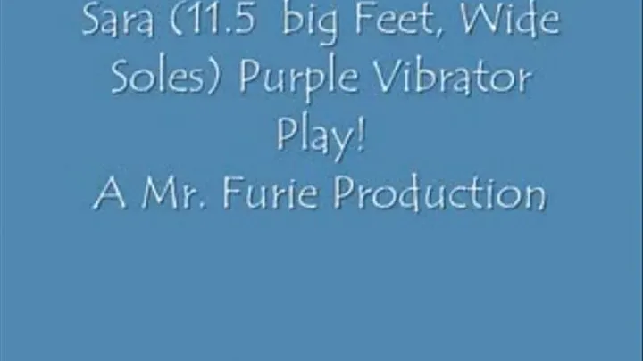 Sara (11.5 Big Feet, Wide Soles) Purple Vibrator Play!