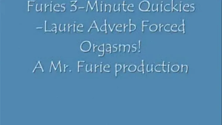 Furies 3-Minute Quickies-Lauri Adverbs Orgasms!