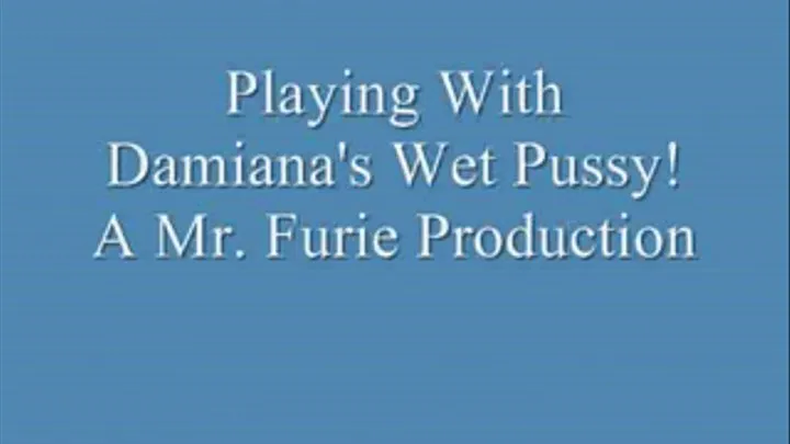 Playing With Damiana's Wet Pussy!