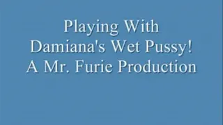 Playing With Damiana's Wet Pussy!