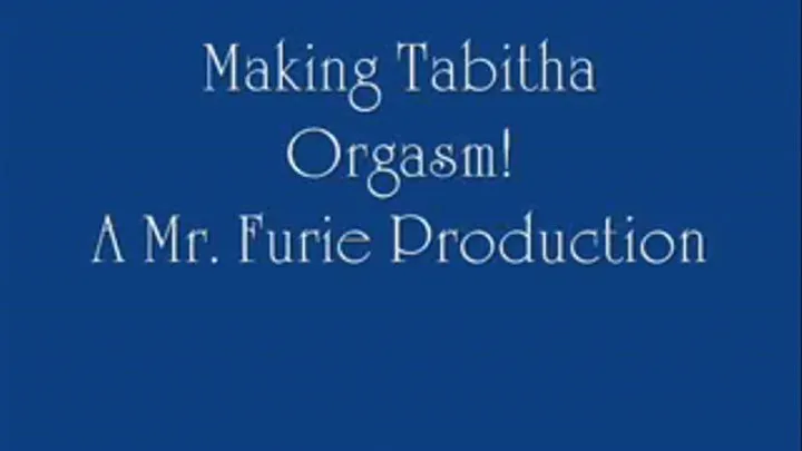 Making Tabitha Orgasm!