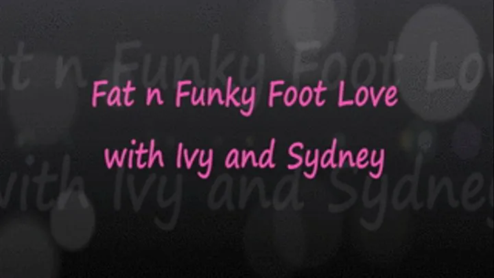 Fat Funky Foot Love: Ivy & Sydney