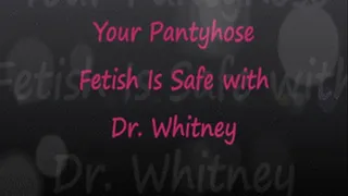 Your Pantyhose Fetish Is Safe with Dr. Whitney