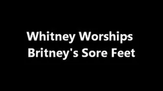 Whitney Worships Britney's Sore Feet