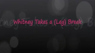 Whitney Takes a - Leg - Break