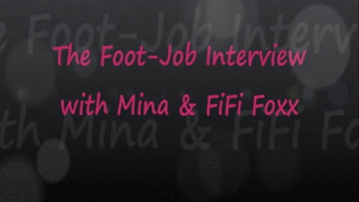 Foot-Job Interview with Mina & FiFi Foxx