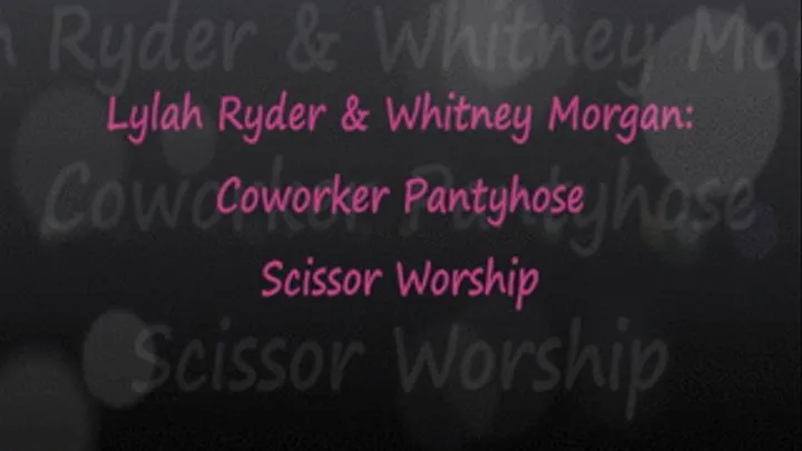 Lylah & Whitney: CoWorker Pantyhose Scissor Worship