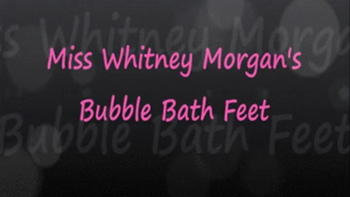 Whitney's Sexy Bubble Bath Feet