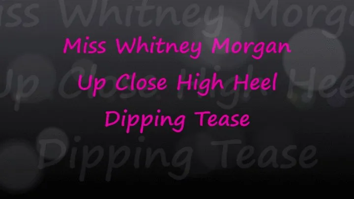 Miss Whitney: Up Close High Heel Dipping Tease