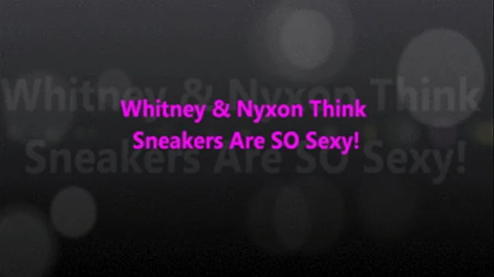 Whitney & Nyxon Think Sneakers Are So Sexy!