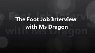 The Foot Job Interview with Ms Dragon FULL