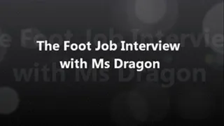 The Foot Job Interview with Ms Dragon pt 2