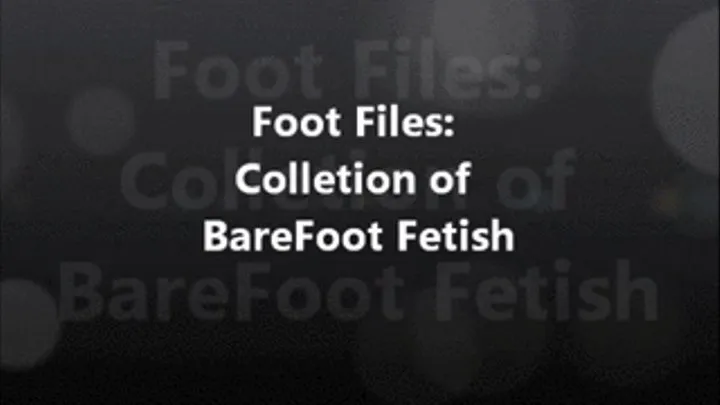 Foot Files: Collection of Barefoot Fetish