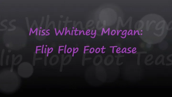 Miss Whitney Morgan: Flip Flop Foot Tease