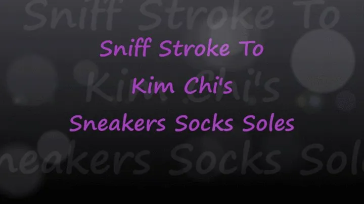 Sniff Stroke To Kim Chi's Sneakers Socks Soles