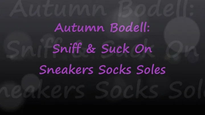 Autumn Bodell: Sniff, Suck Sneakers Socks Soles