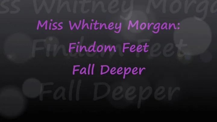 Miss Whitney Morgan: Findom Feet Make You Fall Deeper