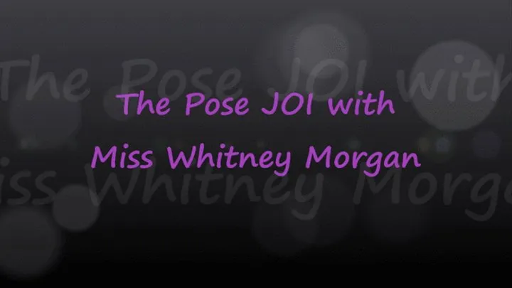 The Pose JOI With Miss Whitney Morgan