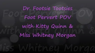 Dr Footsie Tootsies Foot Perv POV with Whitney & Kitty