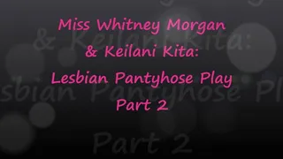 Whitney Morgan & Keilani Kita Lesbian Pantyhose Play Part 2